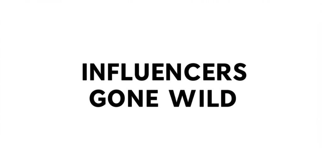 Influencers Gone Wild